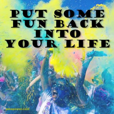 Put Some Fun Back Into Your Life