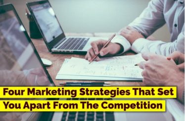 Four Marketing Strategies That Set You Apart From The Competition