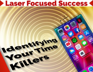 Laser Focused Success - Identifying Your Time Killers
